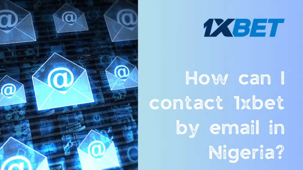 How can I contact 1xbet by email in Nigeria?