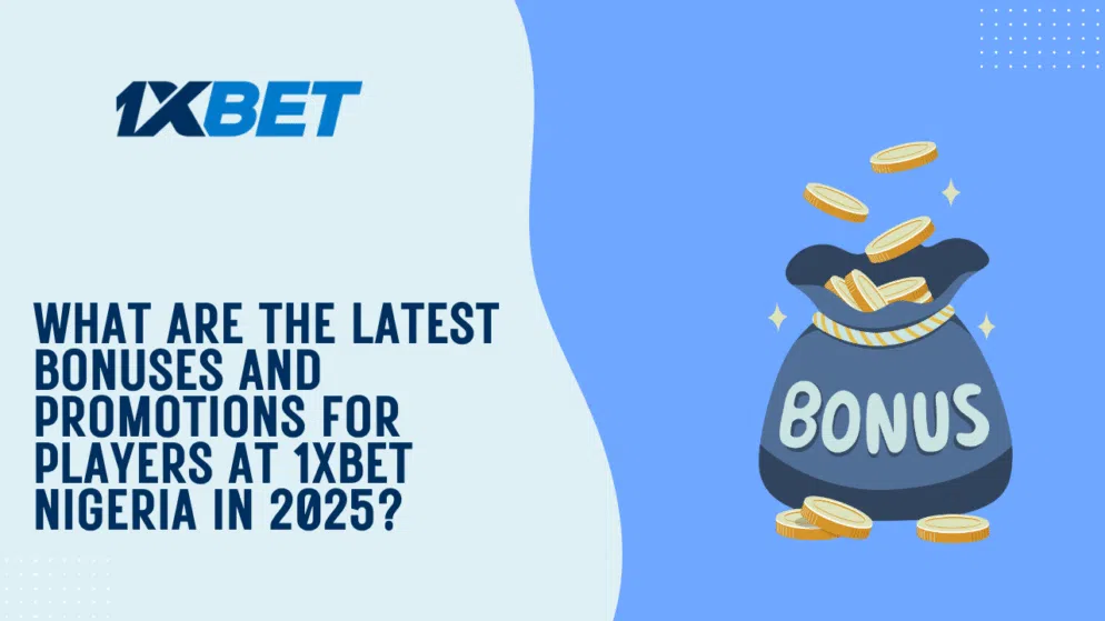 What are the latest bonuses and promotions for players at 1xbet Nigeria in 2025?