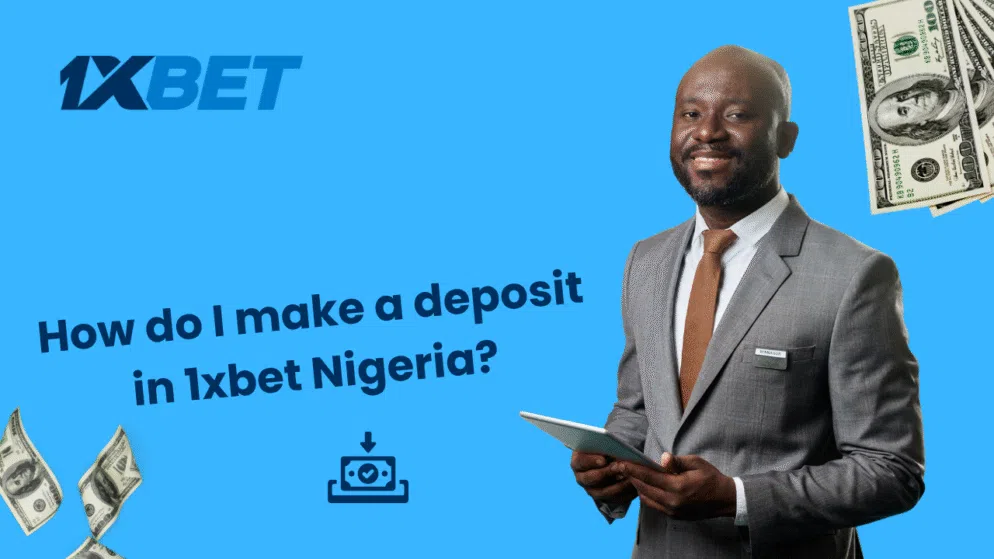 How do I make a deposit in 1xbet Nigeria?