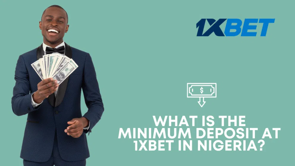 What is the minimum deposit at 1xbet in Nigeria?
