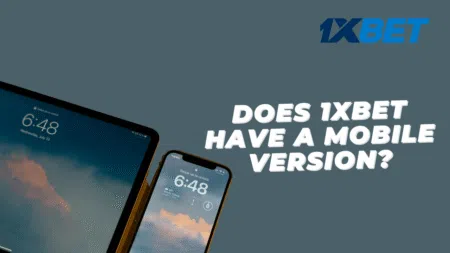 Does 1xbet have a mobile version?