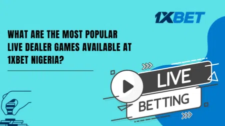 What are the most popular live dealer games available at 1xbet Nigeria?