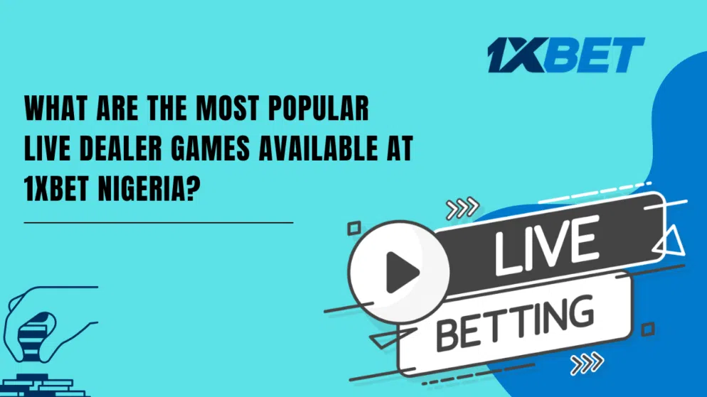 What are the most popular live dealer games available at 1xbet Nigeria?