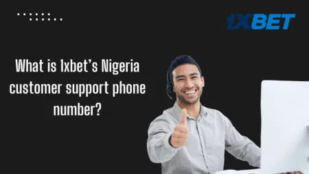 What is 1xbet’s Nigeria customer support phone number?