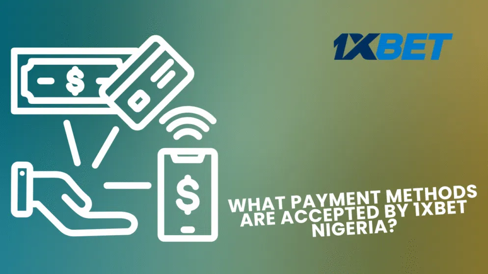 What payment methods are accepted by 1xbet Nigeria?