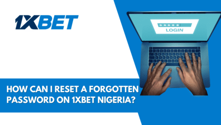How to Reset Your Forgotten 1xbet Nigeria Password?