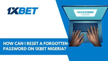 How to Reset Your Forgotten 1xbet Nigeria Password?