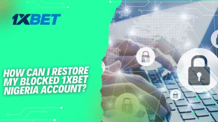 How can I restore my blocked 1xbet Nigeria account?