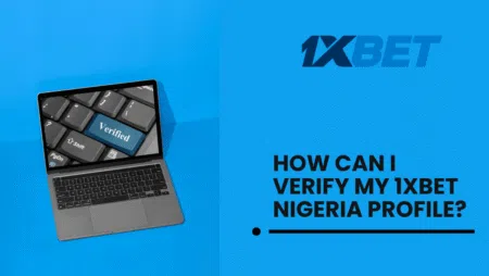 How can I verify my 1xbet Nigeria profile?