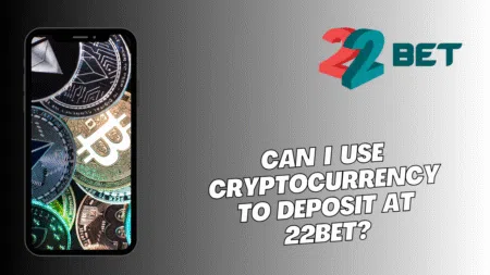 Can I use cryptocurrency to deposit at 22bet?