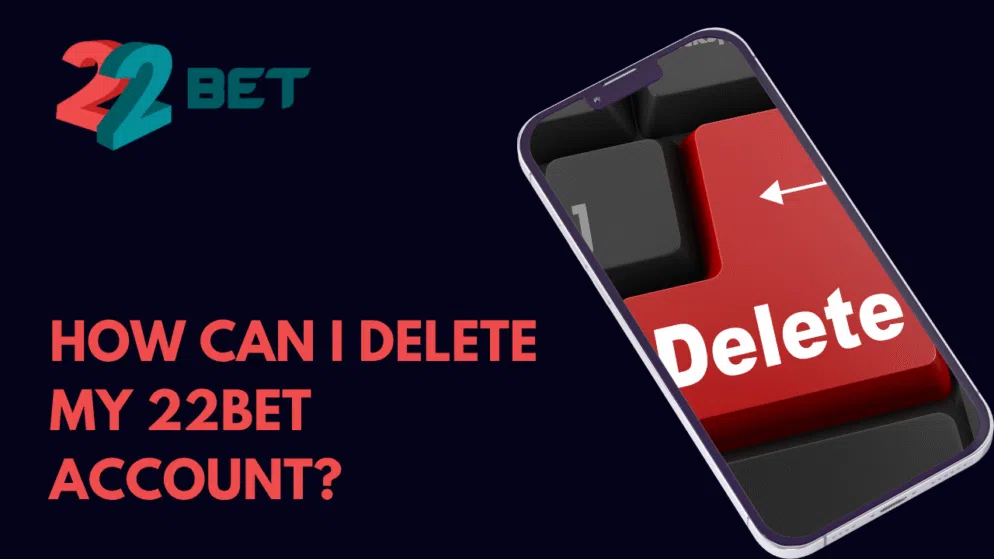How can I delete my 22bet account?