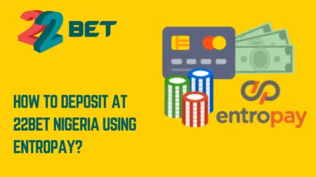 How to deposit at 22bet Nigeria using Entropay?