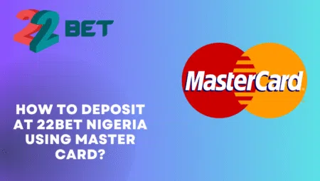 How to deposit at 22bet Nigeria using Master Card?