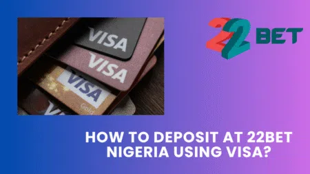 How to deposit at 22bet Nigeria using Visa?