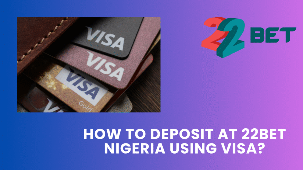 How to deposit at 22bet Nigeria using Visa?