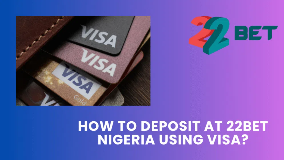 How to deposit at 22bet Nigeria using Visa?