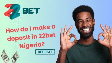 How do I make a deposit in 22bet Nigeria?