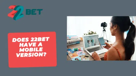 Does 22bet have a mobile version?