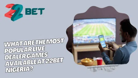 What are the most popular live dealer games available at 22bet Nigeria?
