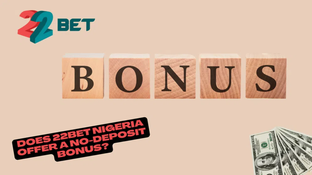 Does 22bet Nigeria offer a no-deposit bonus?
