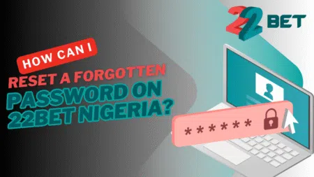 How can I reset a forgotten password on 22bet Nigeria?