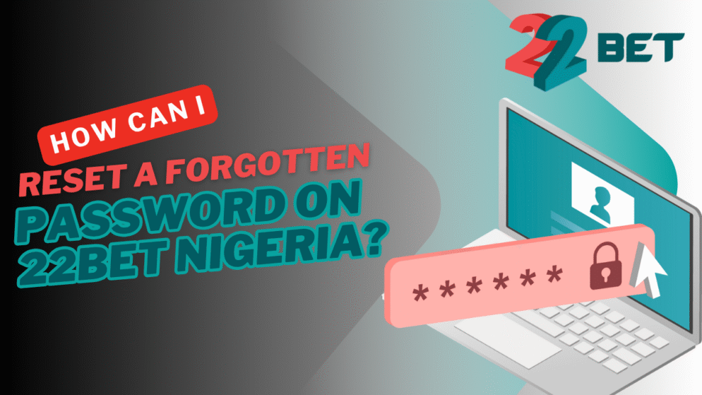 How can I reset a forgotten password on 22bet Nigeria?