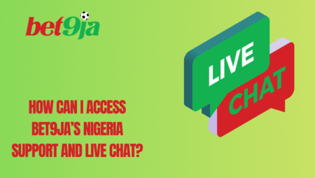 How can I access Bet9ja’s Nigeria support and live chat?
