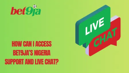How can I access Bet9ja’s Nigeria support and live chat?