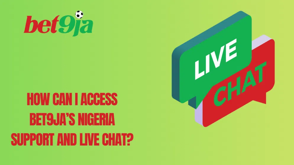 How can I access Bet9ja’s Nigeria support and live chat?