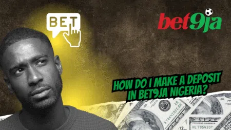 How do I make a deposit in Bet9ja Nigeria?