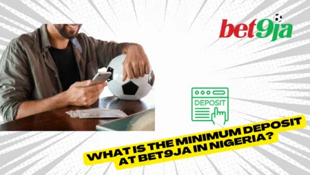 What is the minimum deposit at Bet9ja in Nigeria?