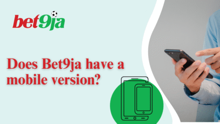 Does Bet9ja have a mobile version?
