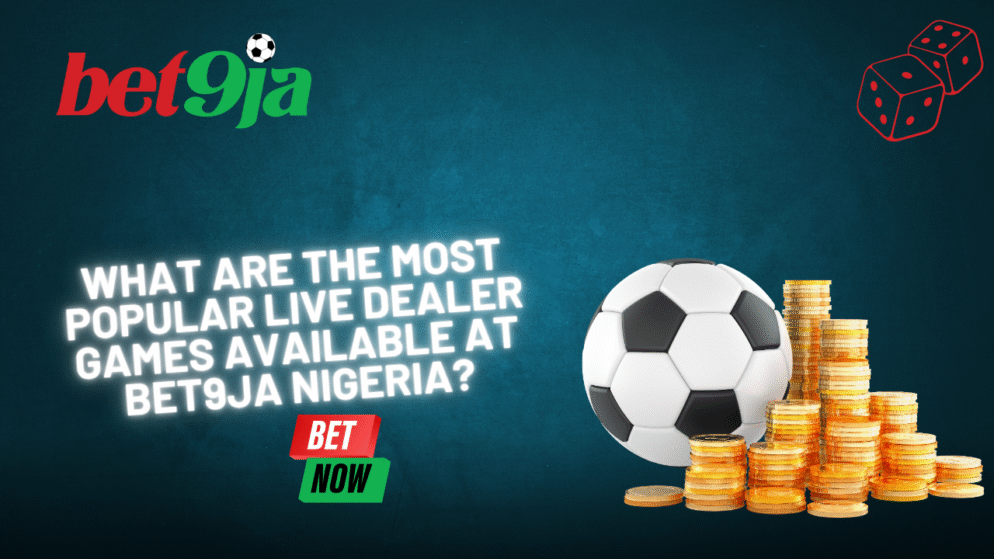What are the most popular live dealer games available at Bet9ja Nigeria?