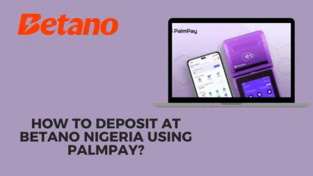 How to deposit at Betano Nigeria using PalmPay?