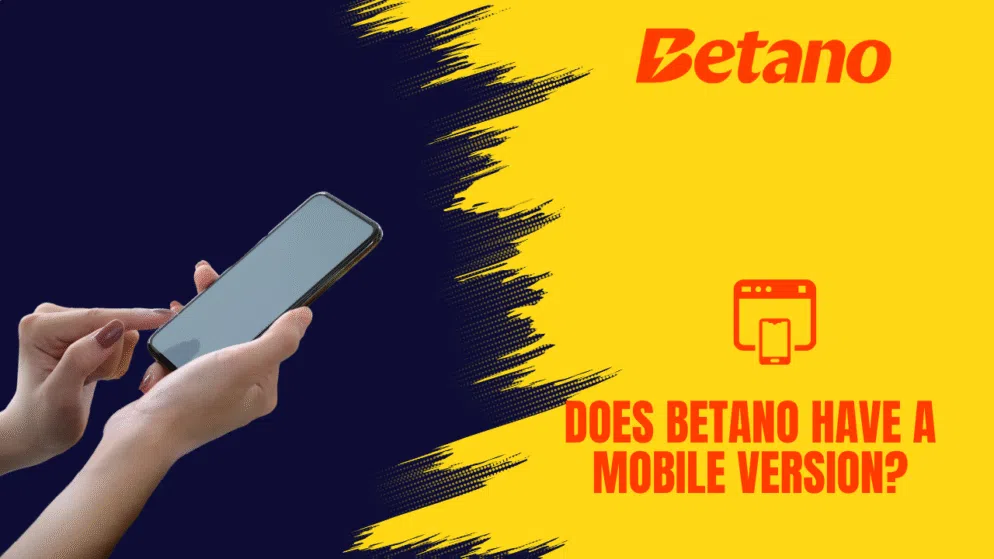 Does Betano have a mobile version?
