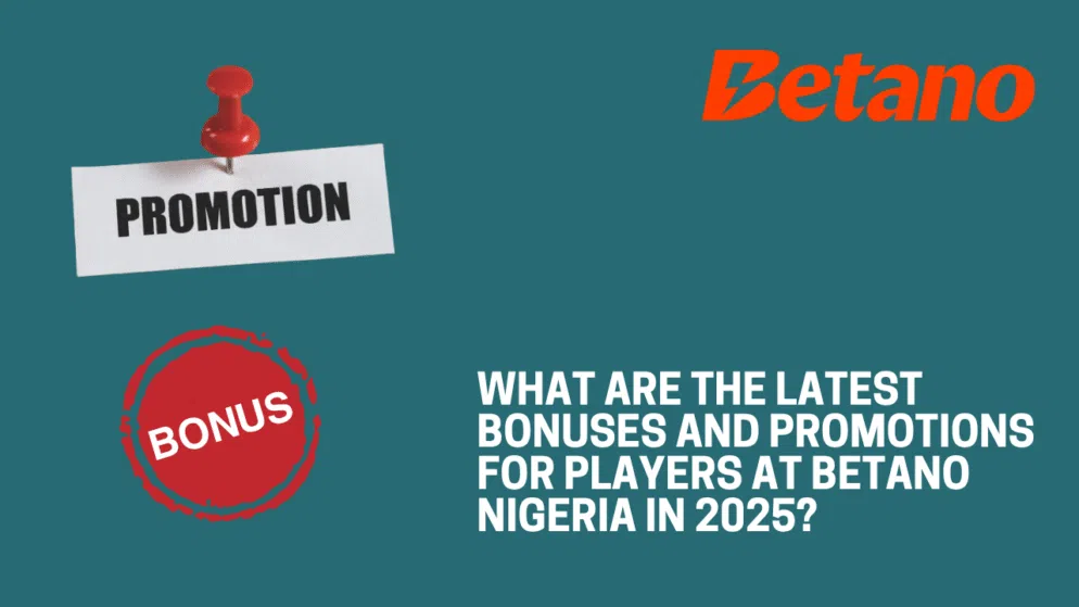What are the latest bonuses and promotions for players at Betano Nigeria in 2025?