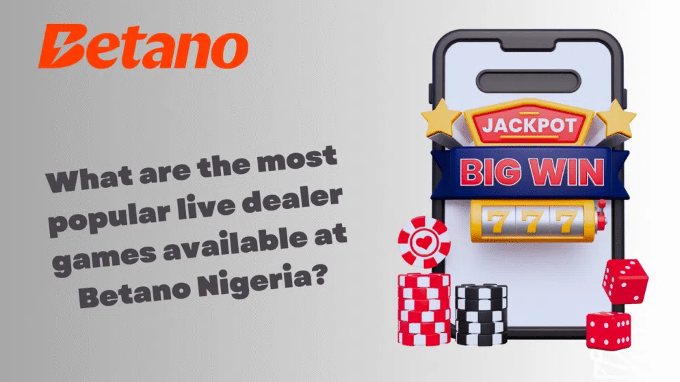 What are the most popular live dealer games available at Betano Nigeria?