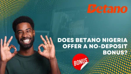 Does Betano Nigeria offer a no-deposit bonus?