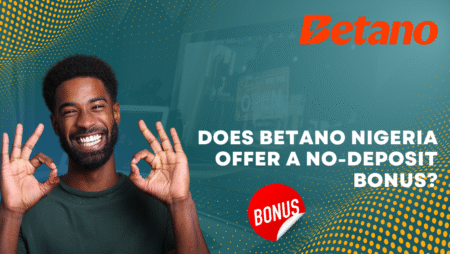 Does Betano Nigeria offer a no-deposit bonus?