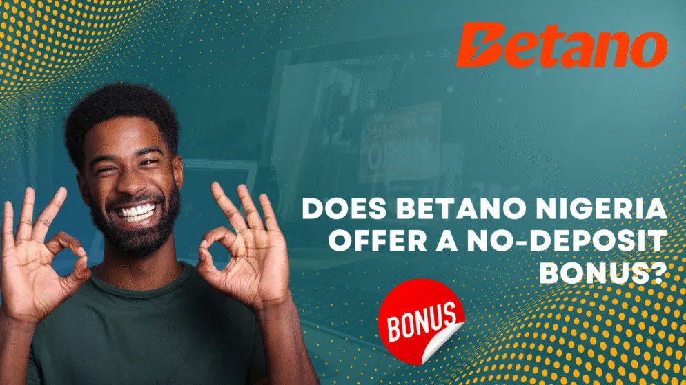 Does Betano Nigeria offer a no-deposit bonus?