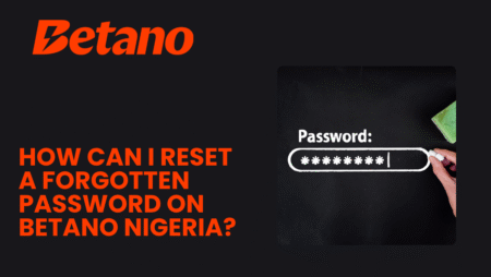 How can I reset a forgotten password on Betano Nigeria?