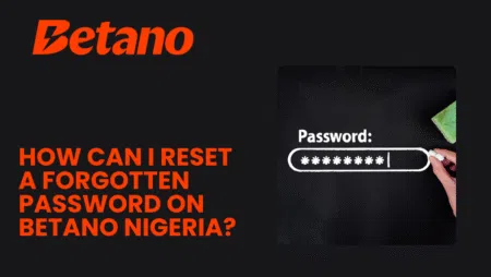 How can I reset a forgotten password on Betano Nigeria?