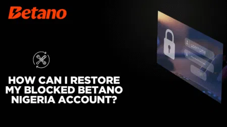 How can I restore my blocked Betano Nigeria account?
