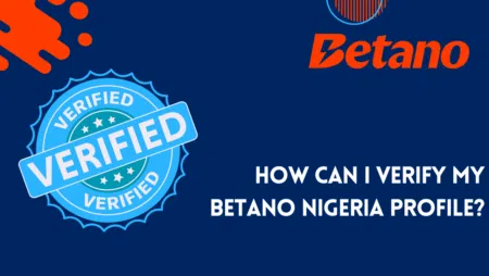 How can I verify my Betano Nigeria profile?