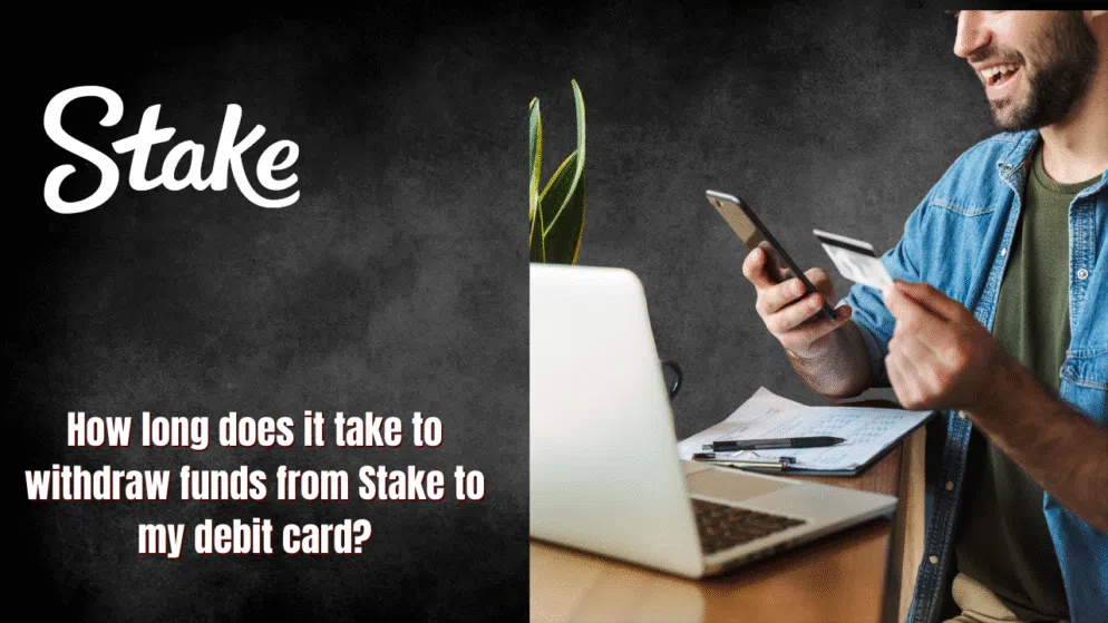 How long does it take to withdraw funds from Stake to my debit card?